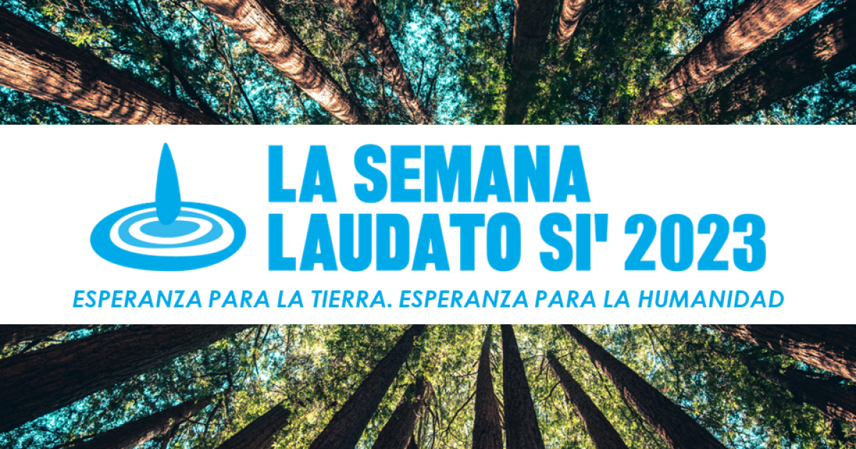 La Semana Laudato Si 2023 Esperanza Para La Tierra Esperanza Para La Humanidad Jpic 2707